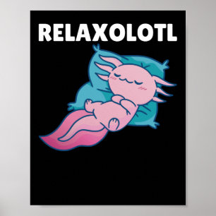 Relaxolotl Axolotl Lovers, Cute Animals Relax Poster