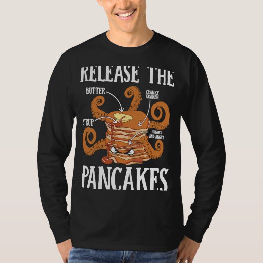 Release The Pancakes Pancake Maker Pancake  Syrup T-shirt (Voorkant)