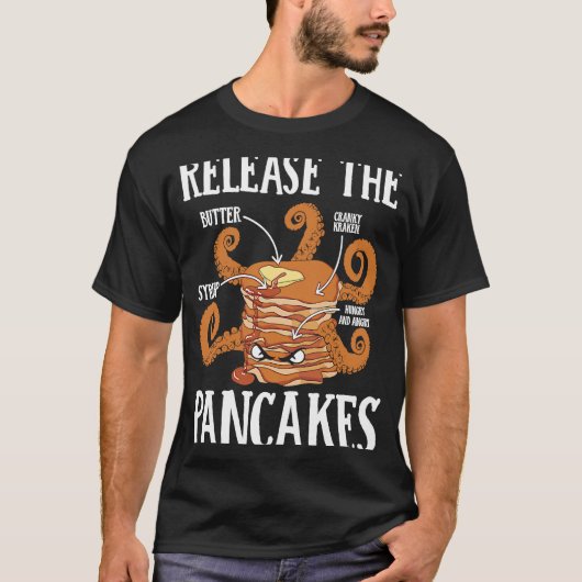 Release The Pancakes Pancake Maker Pancake Syrup T-shirt (Voorkant)