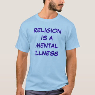 religie is een psychische aandoening t-shirt