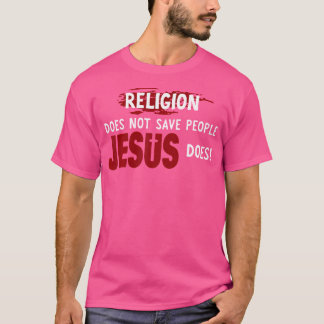 Religie redt de mensen niet die Jezus doet T-shirt
