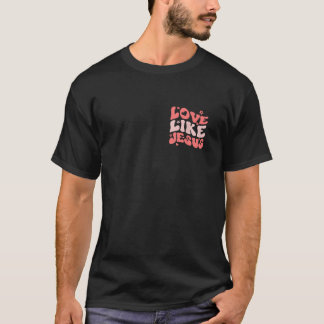 Religieus God Christelijke Spreuk Liefde Als Jezus T-shirt
