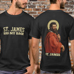 Religieuze St. James Apostel Katholiek T-shirt<br><div class="desc">De tekst "St. James heeft mijn rug" staat op de voorkant. Op de achterzijde bevindt zich een traditioneel katholiek afbeelding van de apostel Sint-Jacobus.</div>