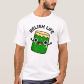 Relish Life Funny Food Pun T-shirt (Voorkant)