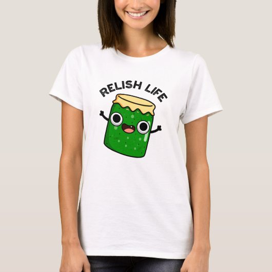 Relish Life Funny Food Pun T-shirt (Voorkant)