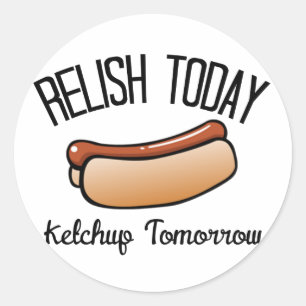 Relish Today, Ketchup Tomorrow Ronde Sticker