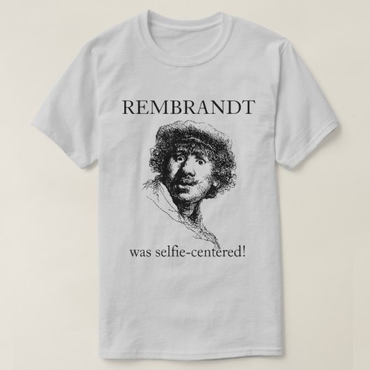Rembrandt was Selfie-Centered T-shirt (Design voorkant)