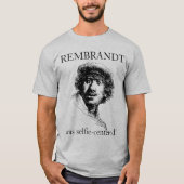 Rembrandt was Selfie-Centered T-shirt (Voorkant)