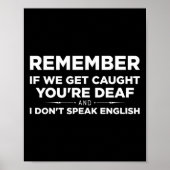 Remember If We Get Caught I'm Deaf &amp; You Don't Poster (Voorkant)