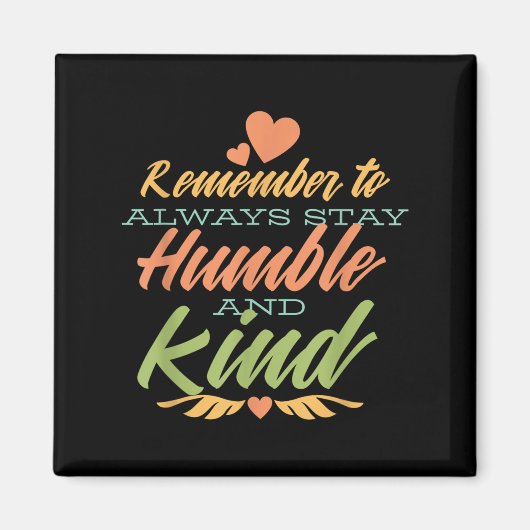 Remember To Always Stay Humble And Kind - Motivati Magneet (Voorkant)