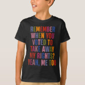 Remember When You Voted To Take Away My Rights Me T-shirt (Voorkant)