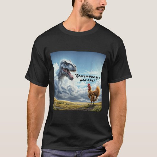 Remember Who You Are Dinosaur Chicken  T-shirt (Voorkant)