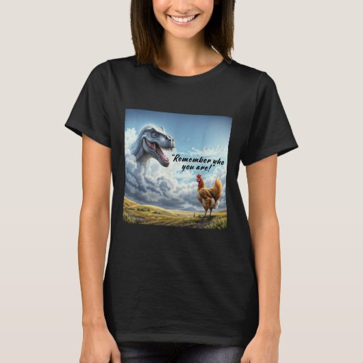 Remember Who You Are Dinosaur Chicken  T-shirt (Voorkant)