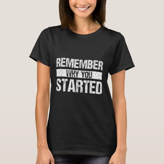 Remember Why You Started - Distressed - Motivation T-shirt (Voorkant)