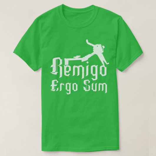 Remigo ergo sum I erg therefore I am T-shirt (Design voorkant)