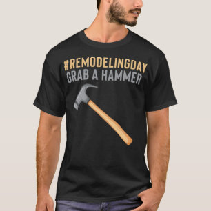 RemodelingDay Grab a Hammer Handyman Stylish T-shirt