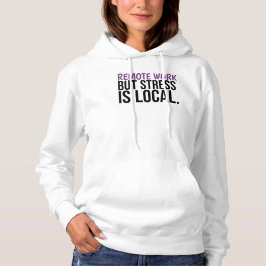 Remote Work But Stress Is Local Funny WFH Hoodie (Voorkant)