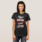 Ren nu en wijn later T-shirt (Voorkant volledig)