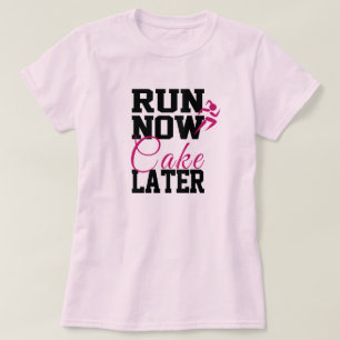 Ren nu, taart later t-shirt