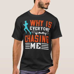 Rennen Waarom achtervolgt iedereen me? T-shirt
