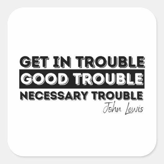 Rep John Lewis citeert / krijg in goede problemen Vierkante Sticker (Voorkant)