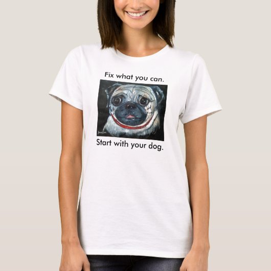 Repareer wat je kunt. Begin met je hond. T-shirt (Voorkant)