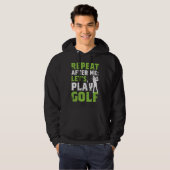 Repeat After Me Let's Play Golf Golf For Men Wome Hoodie (Voorkant volledig)