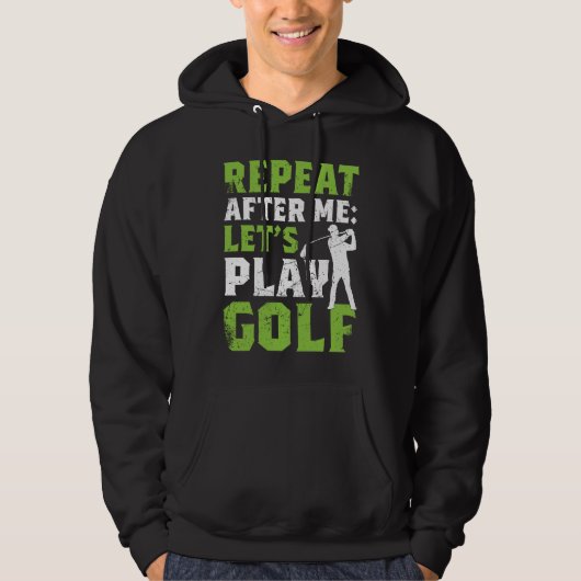 Repeat After Me Let's Play Golf Golf For Men Wome Hoodie (Voorkant)
