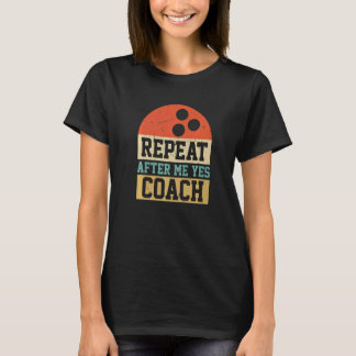 Repeat After Me Yes Coach Retro Vintage Bowling Co T-shirt