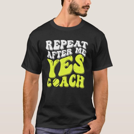 Repeat After Me Yes Coach  Tennis Coaching 1 T-shirt (Voorkant)