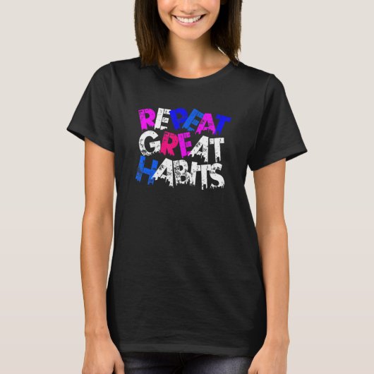 Repeat Great Habits  Simple Slogans  Urban Graphic T-shirt (Voorkant)