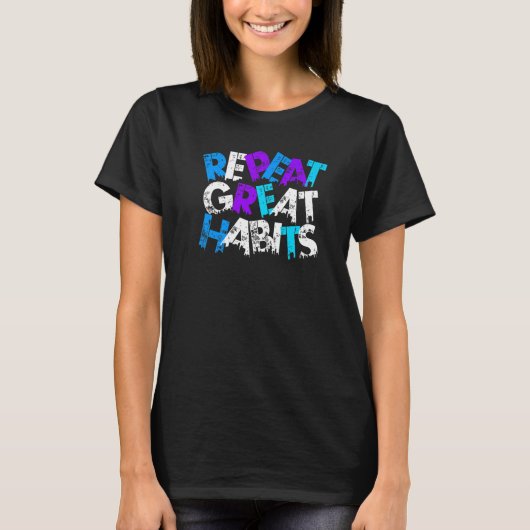Repeat Great Habits Simple Slogans & Urban Graphic T-shirt (Voorkant)