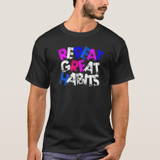 Repeat Great Habits Simple Slogans Urban Graphics T-shirt (Voorkant)