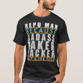 Repo Man Badass Taker Backer Funny Repo Agent Joke T-shirt (Voorkant)