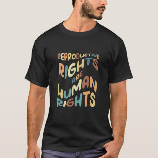 Reproductive Rights Are Human Rights Pro Feminism T-shirt