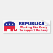 Republican - Workin' als Crazy om de laz te steune Bumpersticker (Voorkant)