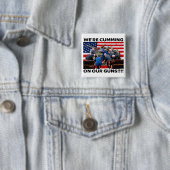 REPUBLICANS "WE'RE CUMMING ON OUR GUNS" BUTTON (In situ)