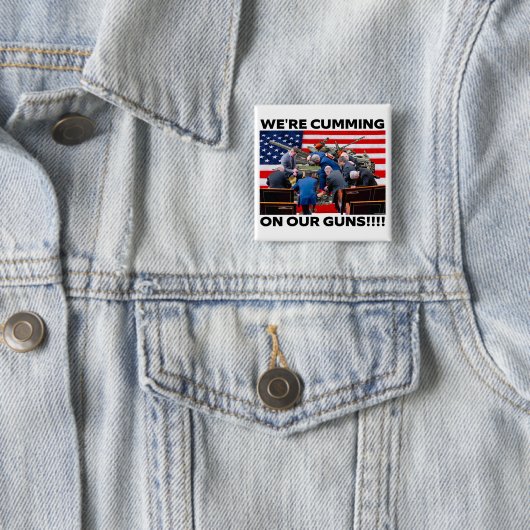 REPUBLICANS "WE'RE CUMMING ON OUR GUNS" BUTTON (In situ)
