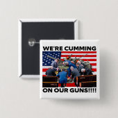 REPUBLICANS "WE'RE CUMMING ON OUR GUNS" BUTTON (Voorkant /achterkant)
