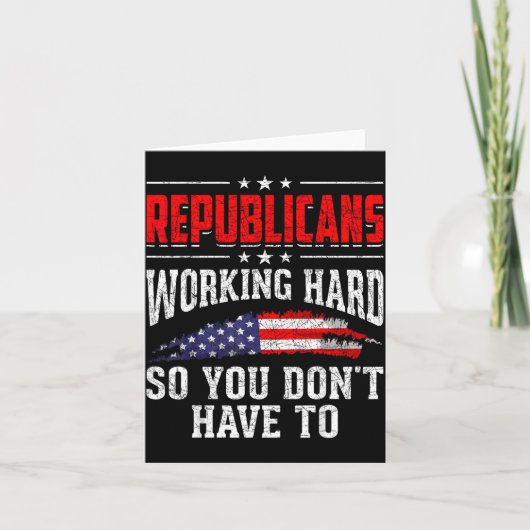 Republicans Working Hard So You Dont Have To Repub Kaart (Voorkant)
