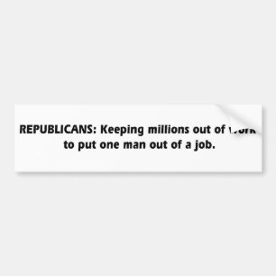 Republikeinen - Miljoenen werkloos houden Bumpersticker