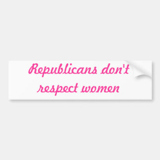 Republikeinen respecteren vrouwen niet bumpersticker