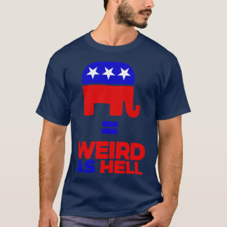 Republikeinen zijn zo raar als de hel t-shirt