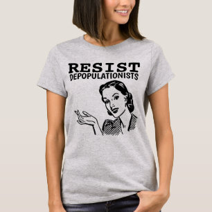 RESIST DEPOPULATIONISTS RETRO VROUW T-SHIRS T-SHIRT