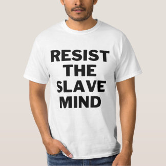 RESIST THE SLAVE MIND T-SHIRT