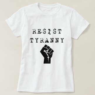 Resist Tyranny T-shirt