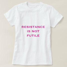 Resistentie is NIET bruikbaar T-shirt