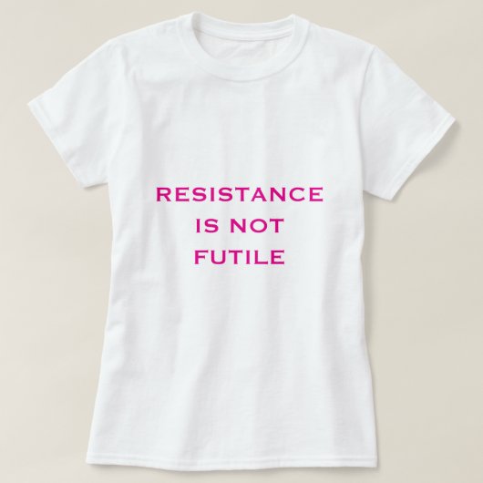 Resistentie is NIET bruikbaar T-shirt (Design voorkant)