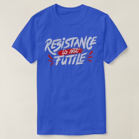 Resistentie Is Not Futin T-shirt (Design voorkant)