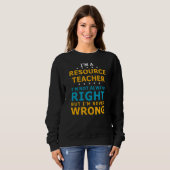 Resource Teacher Nooit verkeerd docent Resource Te Trui (Voorkant volledig)